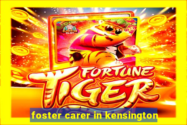 foster carer in kensington